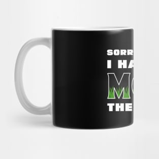 Sorry I Cant I Have To Mow The Lawn Funny Riding Mower Dad Mug